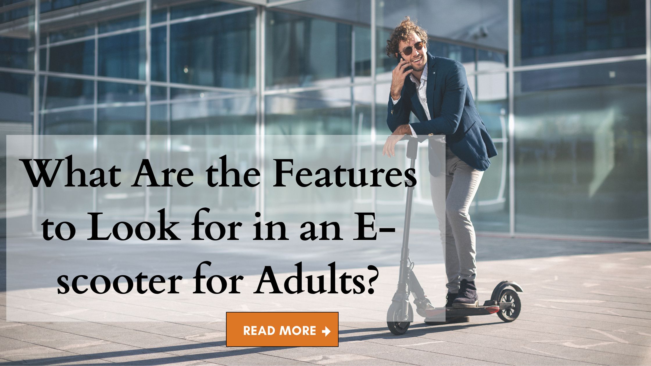 What Are the Features to Look for in an E-scooter for Adults?