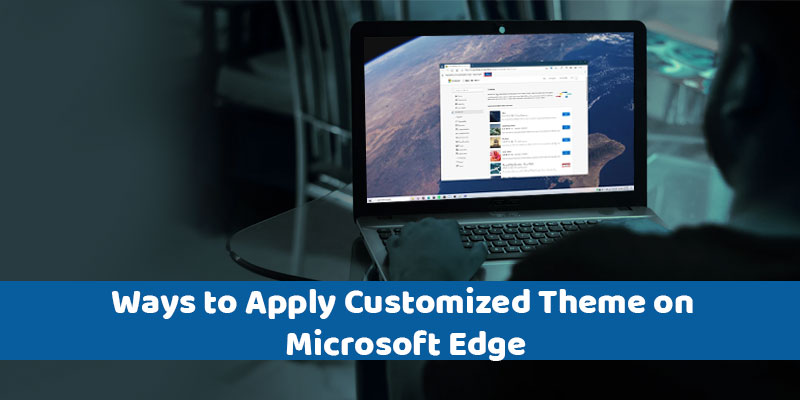 Ways to Apply Customized Theme on Microsoft Edge