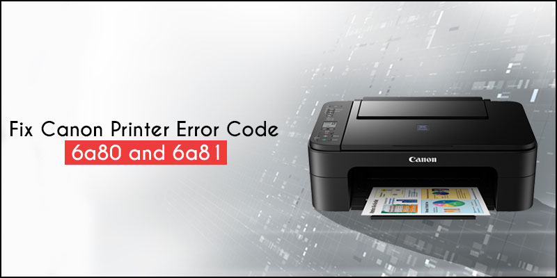 Fix Canon Printer Error Code 6a80 and 6a81
