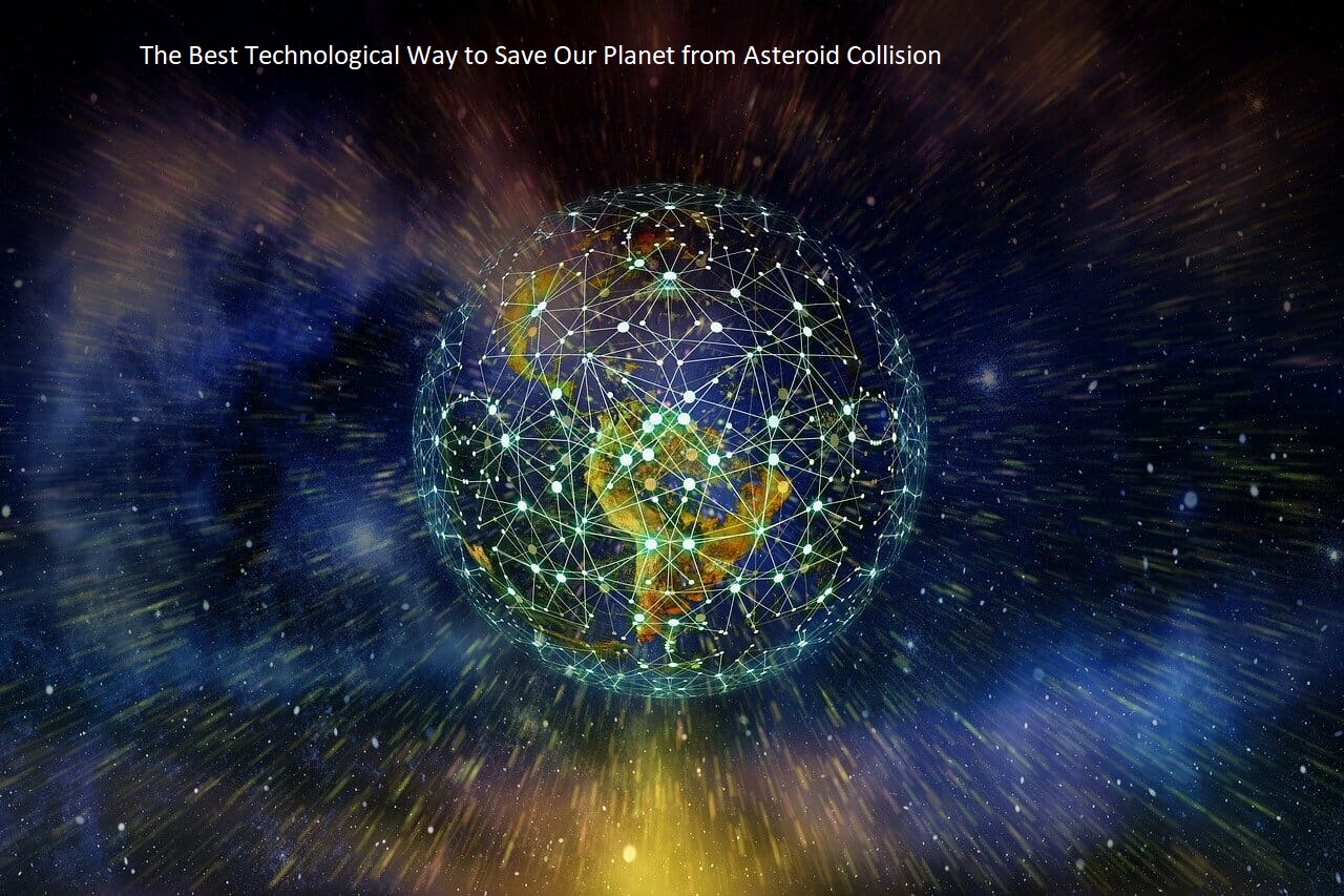 The Best Technological Way to Save Our Planet from Asteroid Collision