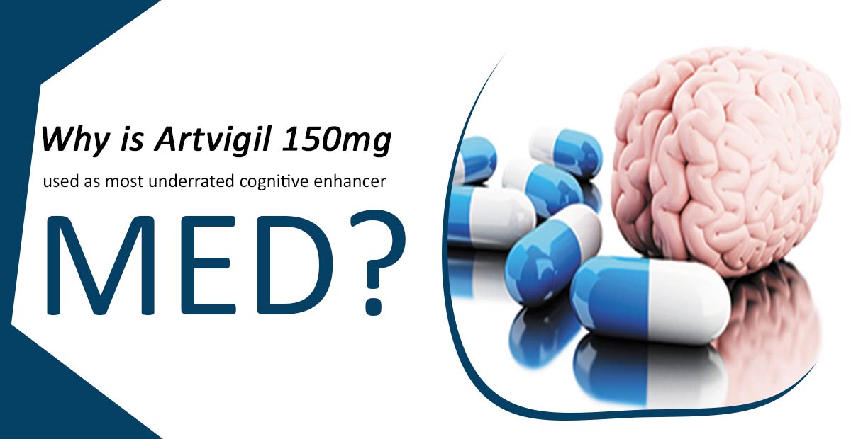Why Is Artvigil 150mg Used As Most Underrated Cognitive Enhancer?