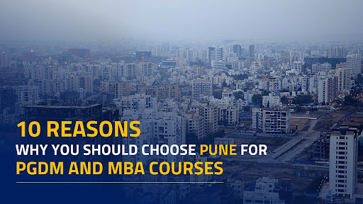 10 Reasons Why you should Choose Pune for PGDM and MBA Courses
