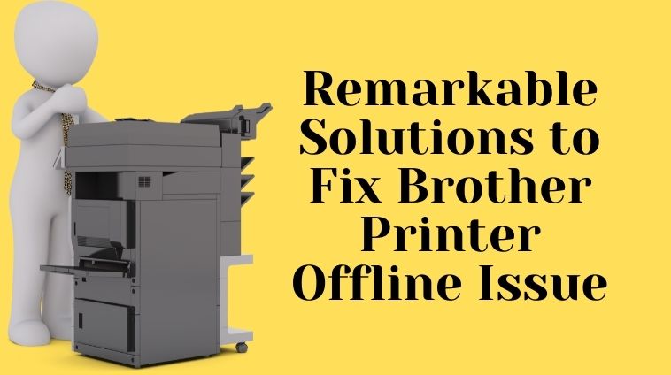 Remarkable Solutions to Fix Brother Printer Offline Issue