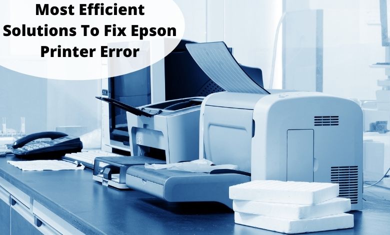 Most Efficient Solutions To Fix Epson Printer Error