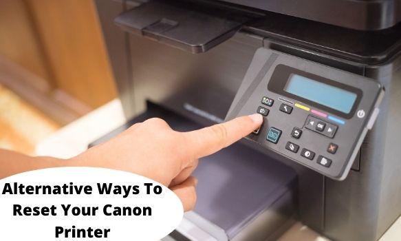 Alternative Ways To Reset Your Canon Printer
