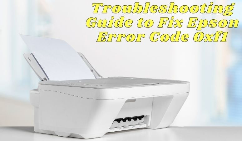 Troubleshooting Guide to Fix Epson Error Code 0xf1