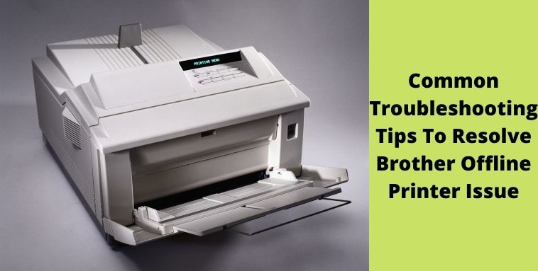 Common Troubleshooting Tips To Resolve Brother Offline Printer Issue