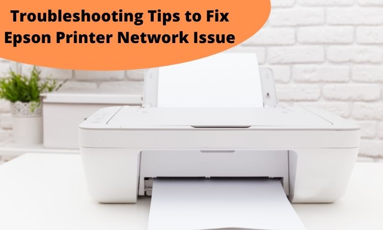 Troubleshooting Tips to Fix Epson Printer Network Issue