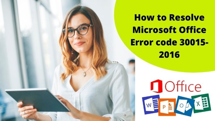 How to Resolve Microsoft Office Error code 30015-2016