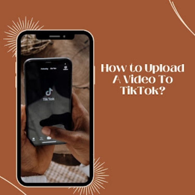 How to Upload A Video To TikTok?