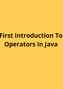 First Introduction To Operators In Java - Summary of Operators
