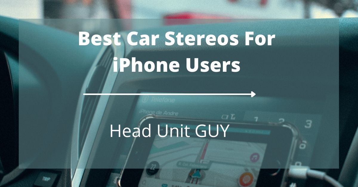 Best Car Stereos For iPhone Users