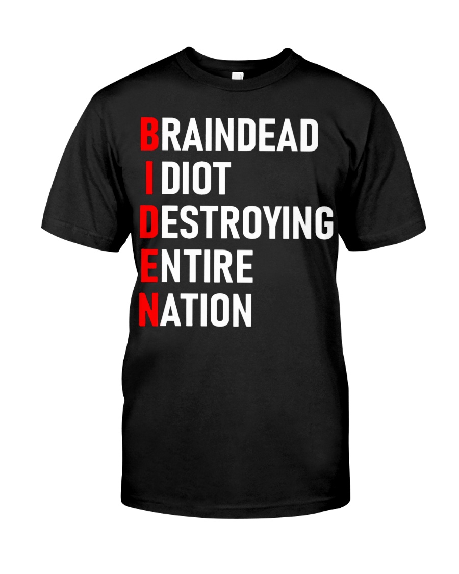 Biden Braindead Idiot Destroying Entire Nation T Shirt