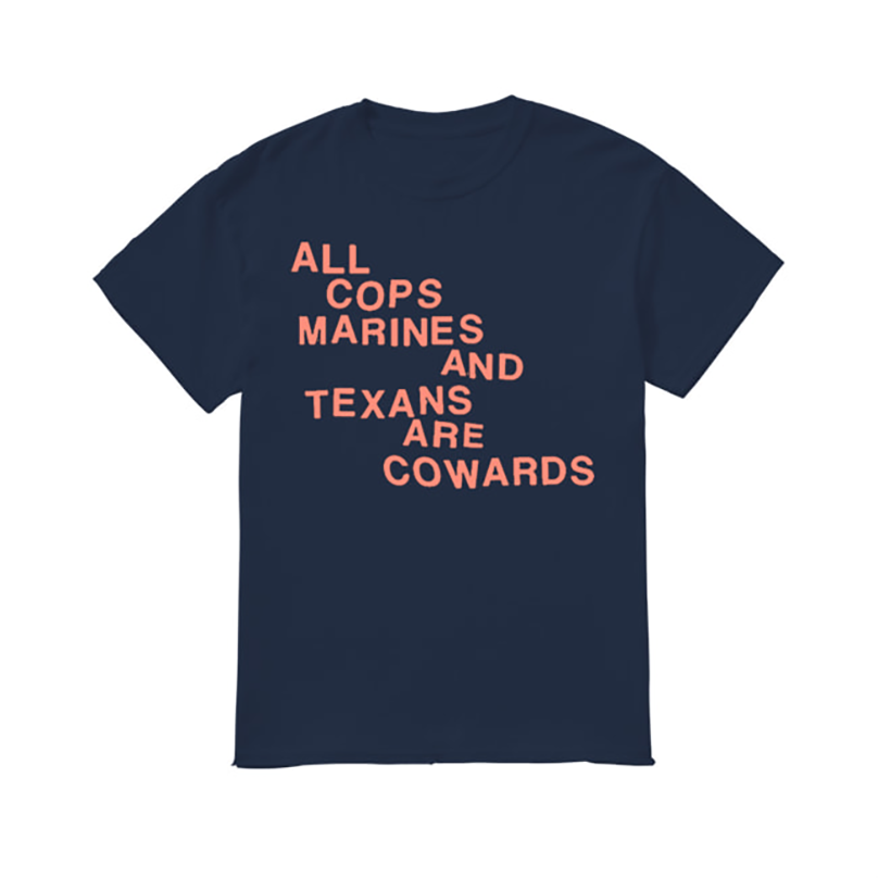 All Cops Marines And Texans Are Cowards Shirt