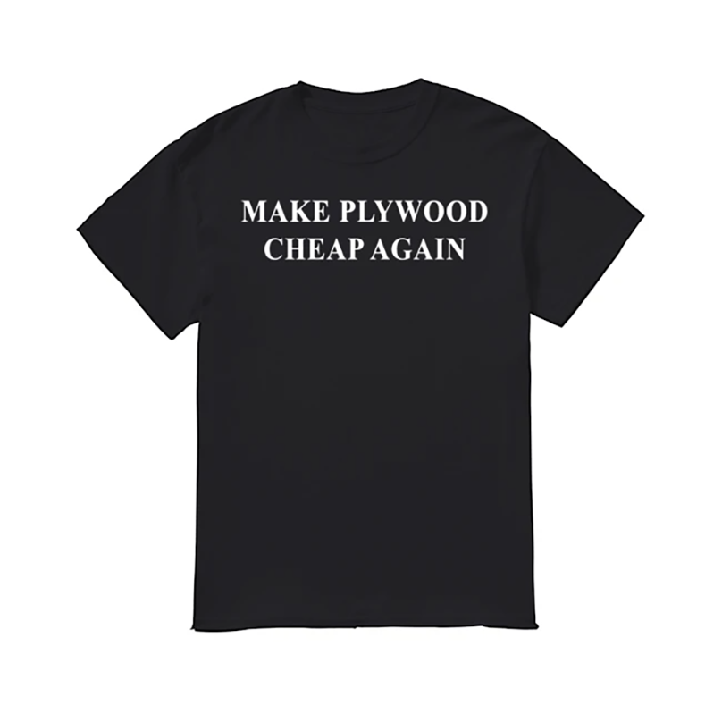 Make plywood cheap again shirt