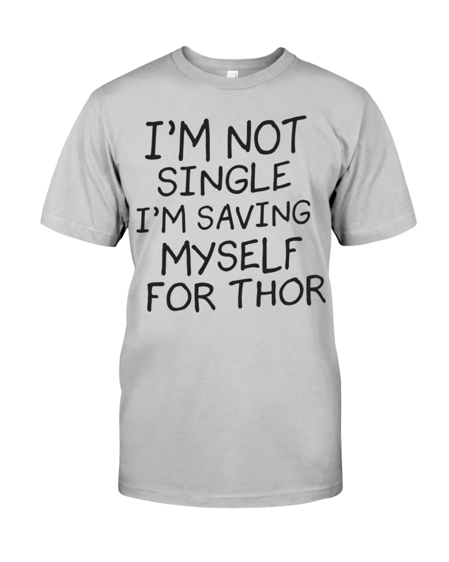I’m Not Single I’m Saving Myself For Thor T Shirt