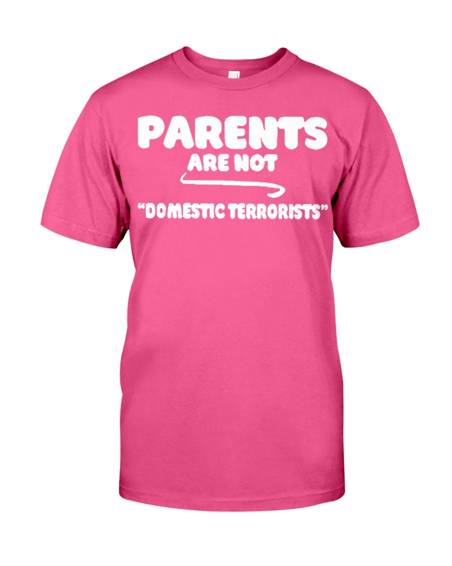 Parents are not domestic terrorists t shirt