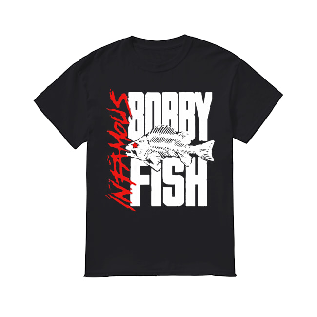 Bobby Fish Infamous T Shirt