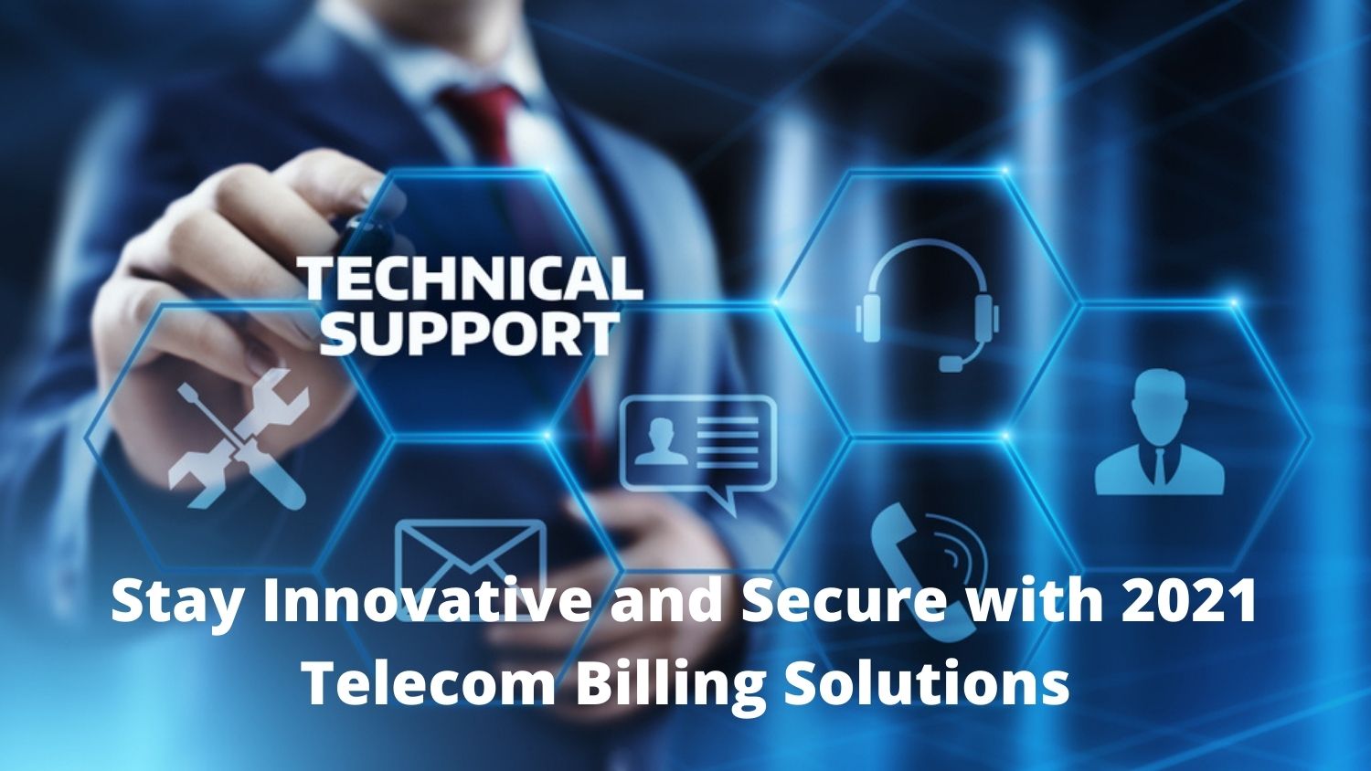 Stay Innovative and Secure with 2021 Telecom Billing Solutions
