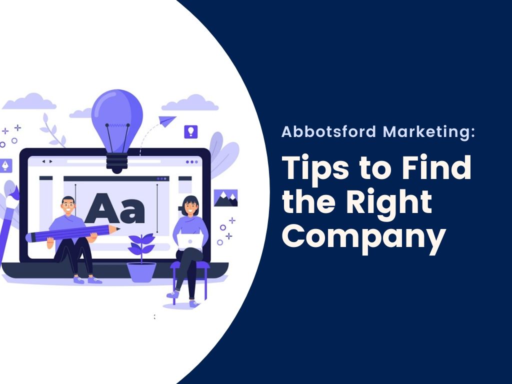 Abbotsford Marketing: Tips to Find the Right Company
