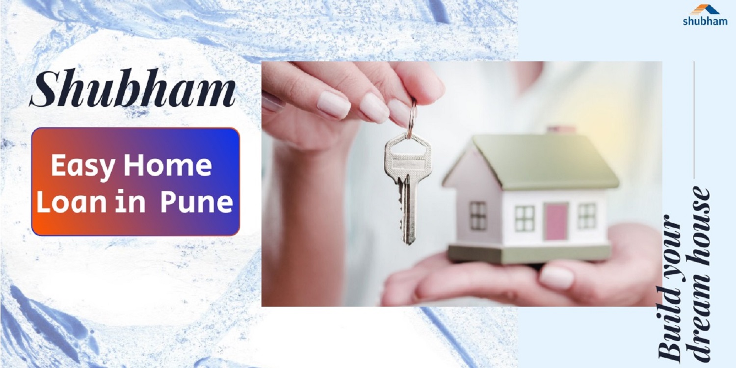 Home Loans in Pune - Avail housing loan with quick approval at Shubham Housing Finance