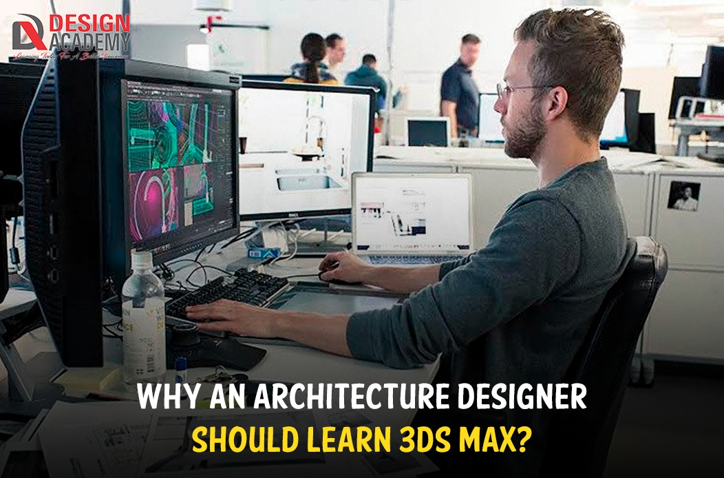 Why an Architecture Designer Should Learn 3ds Max?