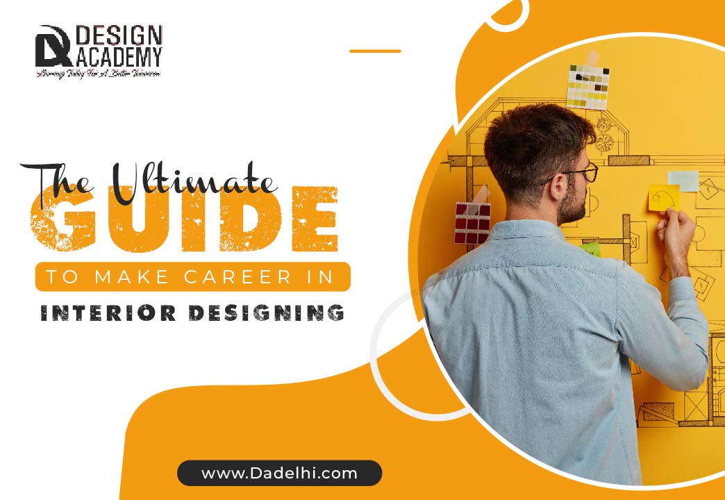 The Ultimate Guide to Make a Career in Interior Designing 