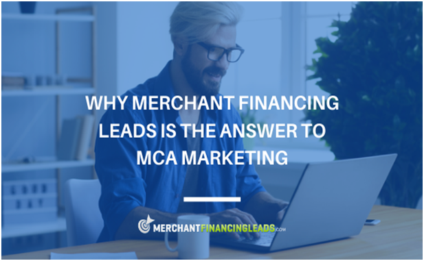 Why Merchant Financing Leads is the Answer to MCA Marketing