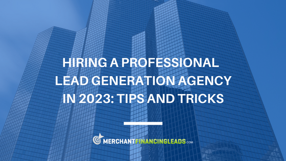 Hiring a Professional Lead Generation Agency in 2023: Tips and Tricks