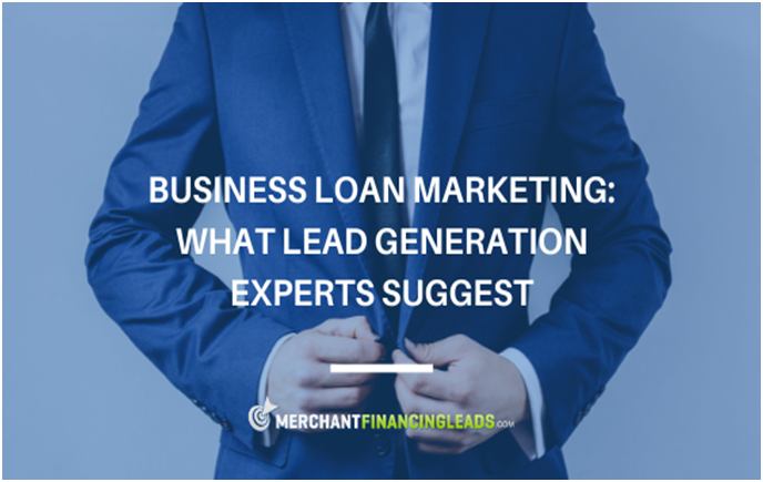 Business Loan Marketing: What Lead Generation Experts Suggest