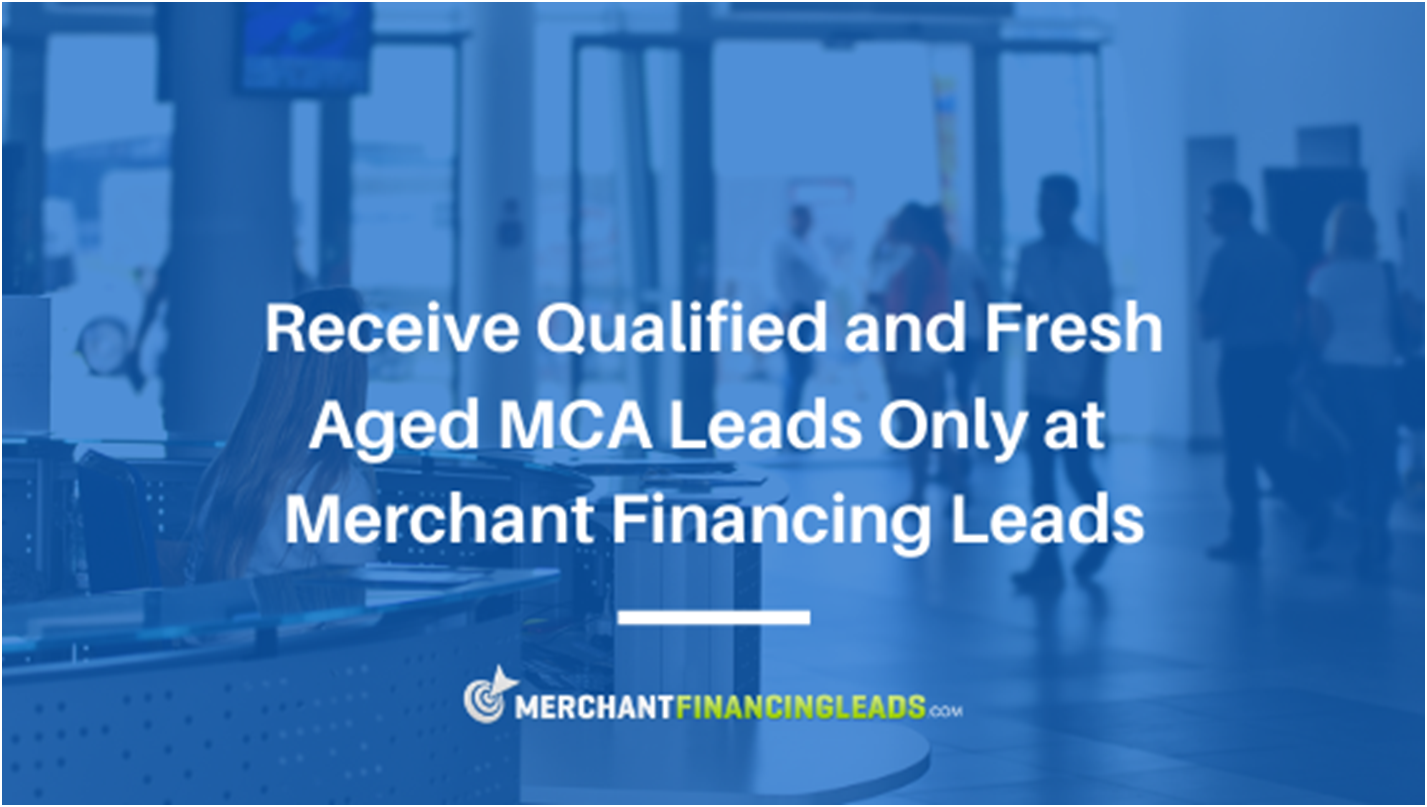 Receive Qualified and Fresh Aged MCA Leads Only at Merchant Financing Leads