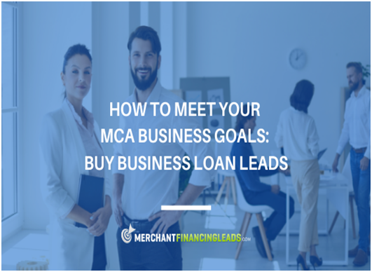How to Meet Your MCA Business Goals: Buy Business Loan Leads