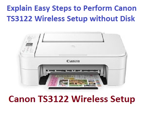 Explain Easy Steps to Perform Canon TS3122 Wireless Setup without Disk