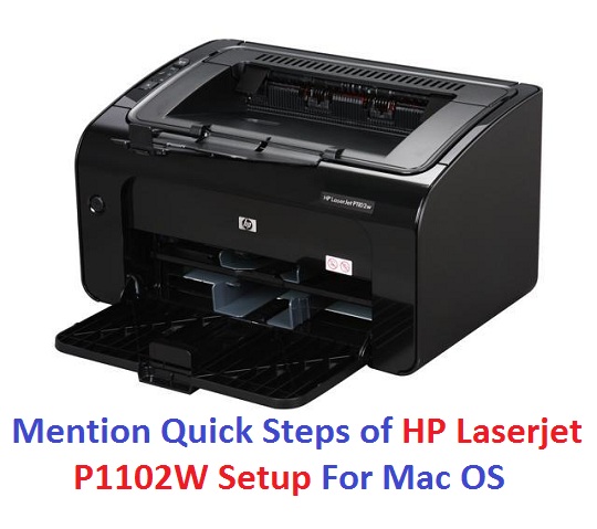 Mention Quick Steps of HP Laserjet P1102W Setup For Mac OS