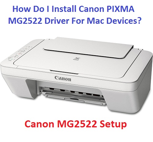 How Do I Install Canon PIXMA MG2522 Driver For Mac Devices