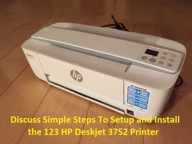 Discuss Simple Steps To Setup and Install the 123 HP Deskjet 3752 Printer