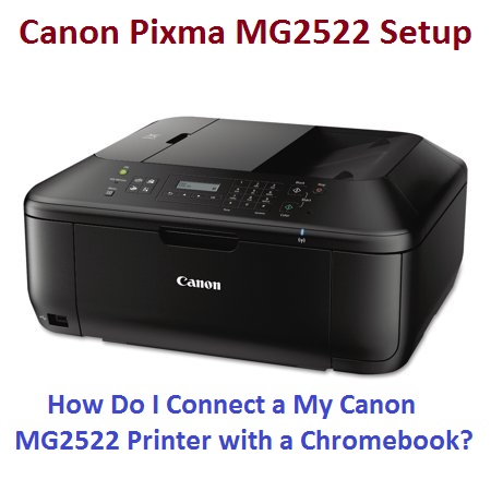 How Do I Connect a My Canon MG2522 Printer with a Chromebook?