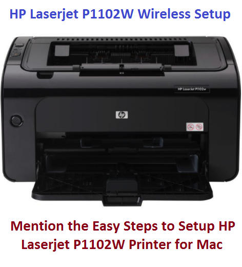Mention the Easy Steps to Setup HP Laserjet P1102W Printer for Mac