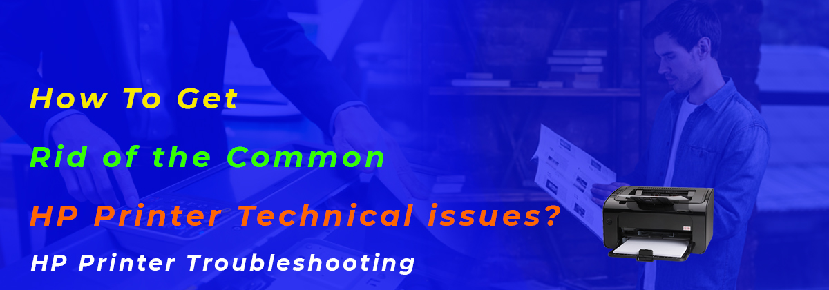 How To Get Rid of the Common HP Printer Technical issues?