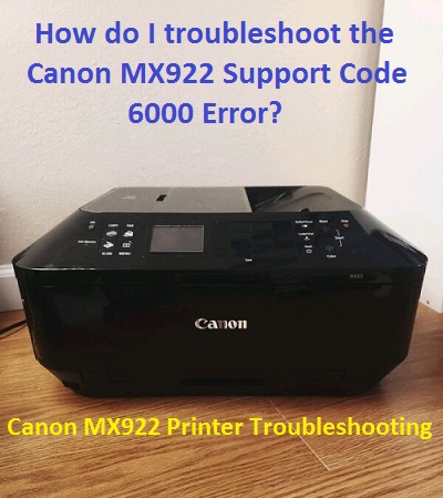 How do I troubleshoot the Canon MX922 Support Code 6000 Error?
