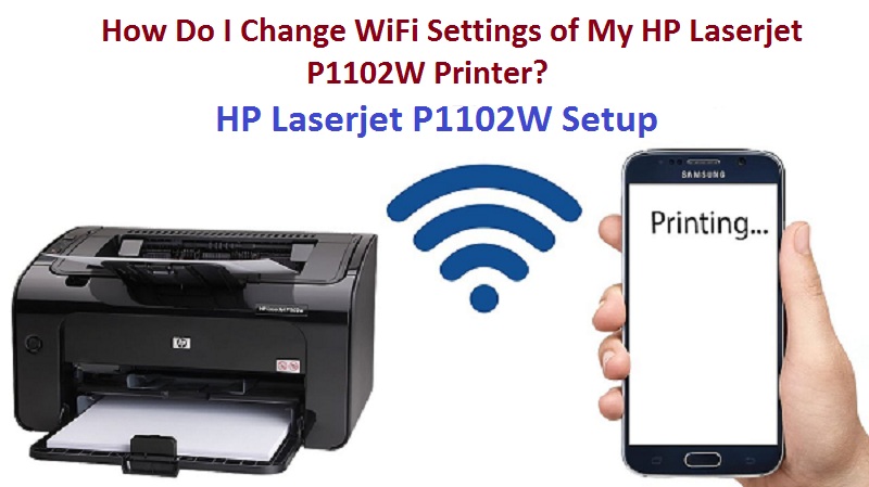 How Do I Change WiFi Settings of My HP Laserjet P1102W Printer?