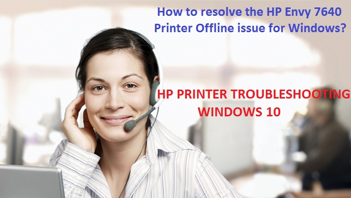 How to resolve the HP Envy 7640 Printer Offline issue for Windows?