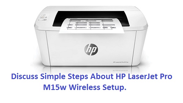 Discuss Simple Steps About HP LaserJet Pro M15w Wireless Setup.