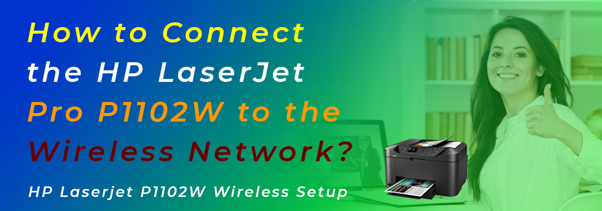 How to Connect the HP LaserJet Pro P1102W to the Wireless Network?