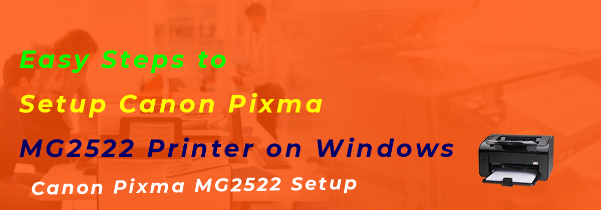 Easy Steps to Setup Canon Pixma MG2522 Printer on Windows