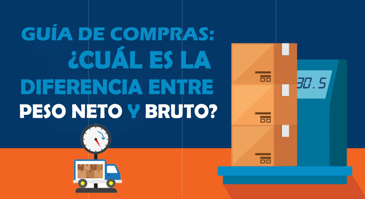 Guía de compras: ¿Cuál es la diferencia entre peso neto y bruto? - Chilat