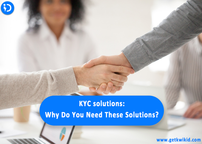 KYC Solutions: Why Do You Need These Solutions?