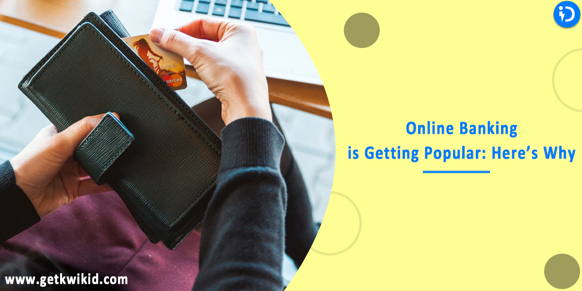 Online Banking is Getting Popular: Here’s Why