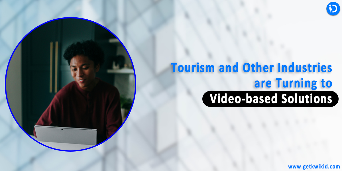 Tourism and Other Industries are Turning to Video-based Solutions