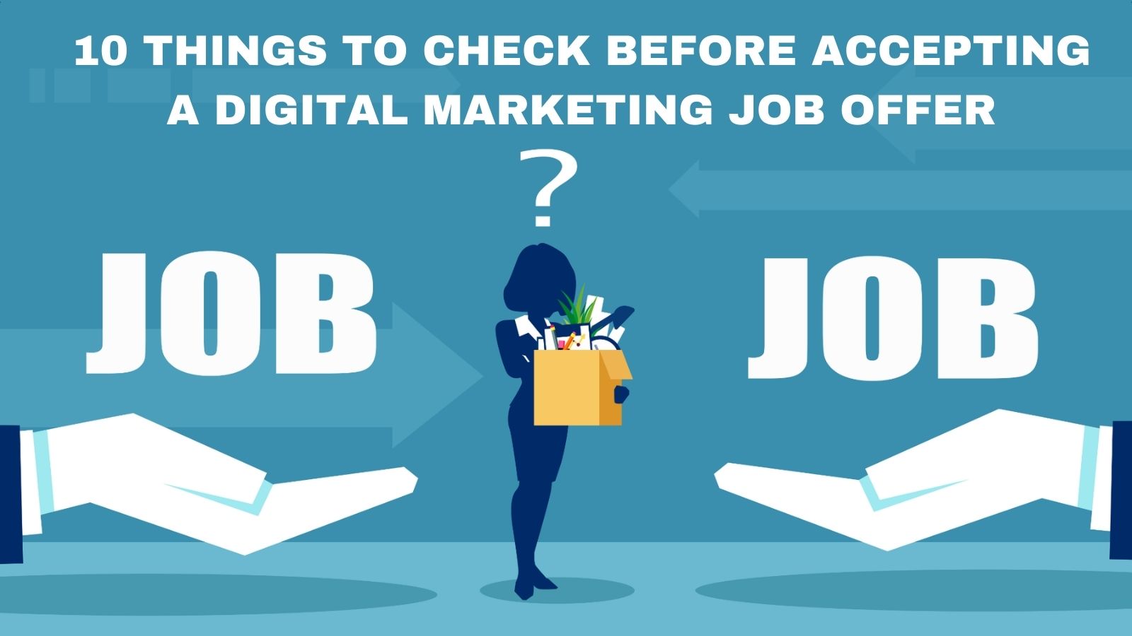 10 THINGS TO CHECK BEFORE ACCEPTING A DIGITAL MARKETING JOB OFFER